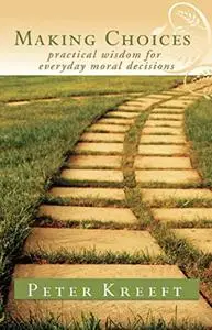 Making Choices: Practical Wisdom for Everyday Moral Decisions