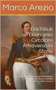 Dai Rifiuti all’Economia Circolare Attraverso la Storia