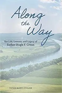 Along the Way: The Life, Lessons, and Legacy of Father Hugh F. Crean