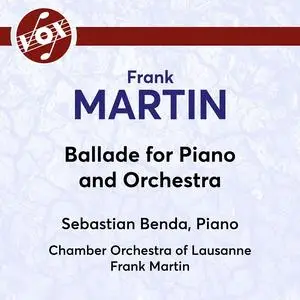 Sebastian Benda & Lausanne Chamber Orchestra - Martin: Ballade for Piano & Orchestra (2023) [Official Digital Download 24/192]