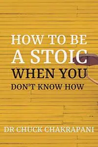 How To Be A Stoic When You Don't Know How: A 10-Week Training Program