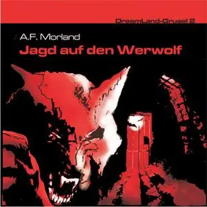 «Dreamland Grusel - Folge 2: Jagd auf den Werwolf» by A.F. Morland