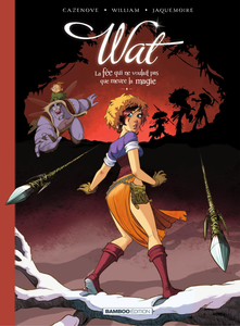 Wat - Tome 2 - La Fée Qui Ne Voulait Pas Que Meure La Magie