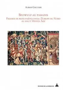 Alban Gautier, "Beowulf au paradis: Figures de bons païens dans l’Europe du Nord au Moyen Âge"
