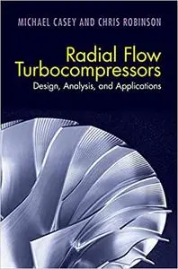 Radial Flow Turbocompressors: Design, Analysis, and Applications