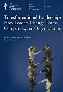 TTC Video - Transformational Leadership: How Leaders Change Teams, Companies, and Organizations [Repost]