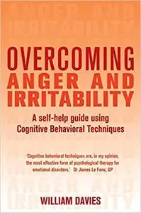 Overcoming Anger and Irritability: A Self-help Guide Using Cognitive Behavioral Techniques