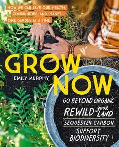 Grow Now: How We Can Save Our Health, Communities, and Planet—One Garden at a Time