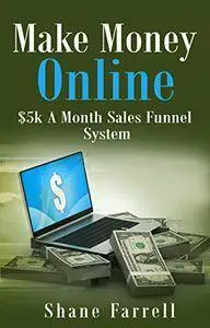 Make Money Online: $5k A Month Sales Funnel System