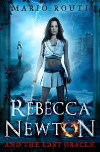 «Rebecca Newton and the Last Oracle» by Mario Routi