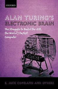 Alan Turing's Electronic Brain: The Struggle to Build the ACE, the World's Fastest Computer (Repost)