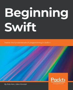 Beginning Swift : Master the Fundamentals of Programming in Swift 4