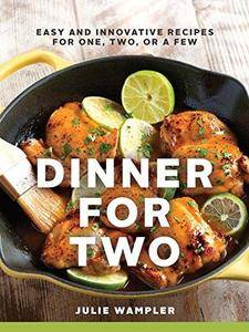 Dinner for two : easy and innovative recipes for one, two, or a few