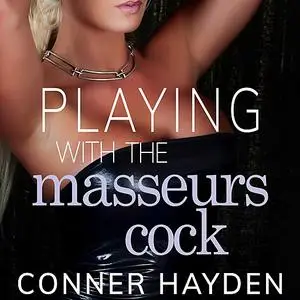 «Playing with the Masseur's Cock» by Conner Hayden