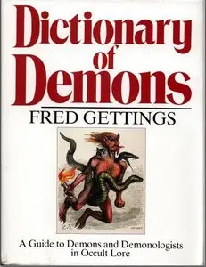 Dictionary of Demons: A Guide to Demons and Demonologists in Occult Lore 