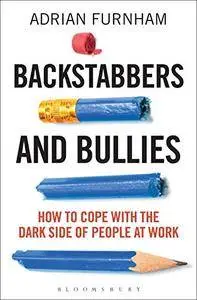 Backstabbers and Bullies: How to Cope with the Dark Side of People at Work