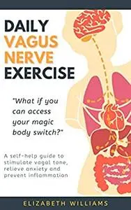 DAILY VAGUS NERVE EXERCISE: A self-help guide to stimulate vagal tone, relieve anxiety and prevent inflammation