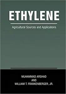 Ethylene: Agricultural Sources and Applications