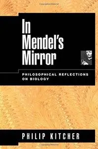 In Mendel's Mirror: Philosophical Reflections on Biology