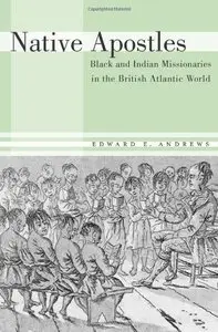 Native Apostles: Black and Indian Missionaries in the British Atlantic World