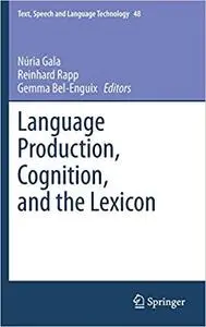 Language Production, Cognition, and the Lexicon (Repost)