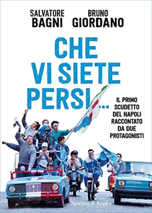 Che vi siete persi... il primo scudetto del Napoli raccontato da due protagonisti - Salvatore Bagni & Bruno Giordano