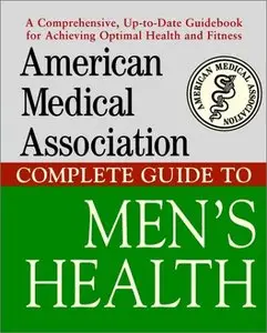 The American Medical Association Complete Guide to Men's Health [Repost]