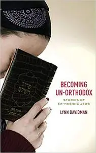 Becoming Un-Orthodox: Stories of Ex-Hasidic Jews