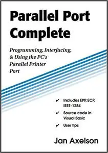 Parallel Port Complete: Programming Interfacing & Using the PC'S Parallel Printer Port
