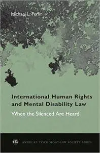 International Human Rights and Mental Disability Law: When the Silenced are Heard