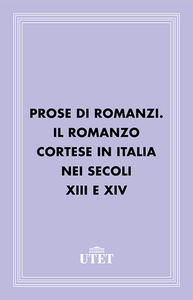 Felice Arese (a cura di) - Prose di romanzi. Il romanzo cortese in Italia nei secoli XIII e XIV (2013)