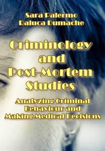 "Criminology and Post-Mortem Studies: Analyzing Criminal Behaviour and Making Medical Decisions" ed. by Sara Palermo, et al.