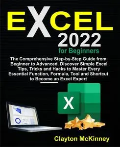 Excel 2022 for Beginners: The Comprehensive Step-by-Step Guide from Beginner to Advanced