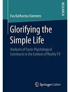 Glorifying the Simple Life: Analyses of Socio-Psychological Constructs in the Context of Reality TV [Repost]