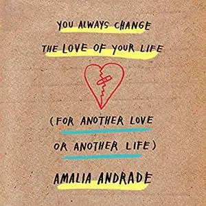 You Always Change the Love of Your Life (for Another Love or Another Life) [Audiobook]