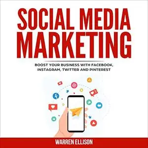 Social Media Marketing: Boost Your Business with Facebook, Instagram, Twitter and Pinterest [Audiobook]