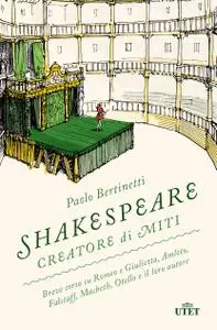 Paolo Bertinetti - Shakespeare creatore di miti