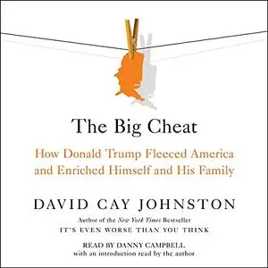 The Big Cheat: How Donald Trump Fleeced America and Enriched Himself and His Family [Audiobook] (Repost)