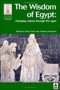 The Wisdom of Egypt: Changing Visions Through the Ages by Peter Ucko