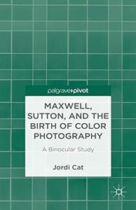Maxwell, Sutton, and the Birth of Color Photography: A Binocular Study