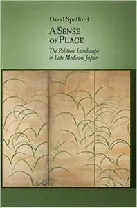 A Sense of Place: The Political Landscape in Late Medieval Japan