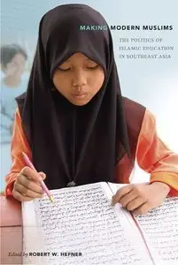 Making Modern Muslims: The Politics of Islamic Education in Southeast Asia (Repost)
