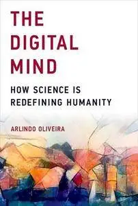 The Digital Mind: How Science Is Redefining Humanity