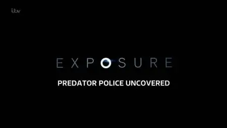 ITV - Exposure: Predator Police Uncovered (2019)