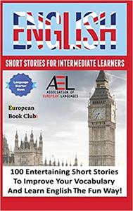 English Short Stories for Intermediate Learners: 100 English Short Stories to Improve Your Vocabulary and Learn English