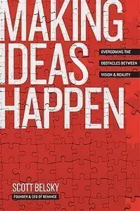 Making Ideas Happen: Overcoming the Obstacles Between Vision and Reality (Repost)