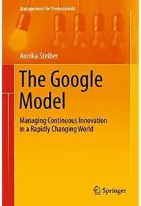 The Google Model: Managing Continuous Innovation in a Rapidly Changing World [Repost]