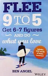 Flee 9-5: Get 6 - 7 Figures and Do What You Love (Repost)
