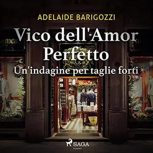 «Vico dell'amor perfetto꞉ Un'indagine per taglie forti» by Adelaide Barigozzi