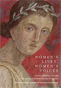 Women's Lives, Women's Voices: Roman Material Culture and Female Agency in the Bay of Naples